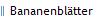 Bananenbl�tter