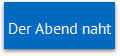 Der Abend naht