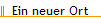 Ein neuer Ort