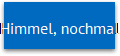 Himmel, nochmal
