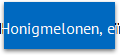Honigmelonen, eineinhalb