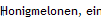 Honigmelonen, eineinhalb