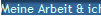 Meine Arbeit & ich