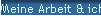 Meine Arbeit & ich