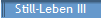 Still-Leben III