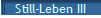 Still-Leben III