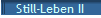 Still-Leben II