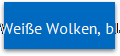 Weie Wolken, blauer Himmel